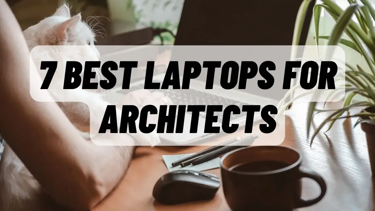 7 BEST LAPTOPS FOR ARCHITECTS IN 2022