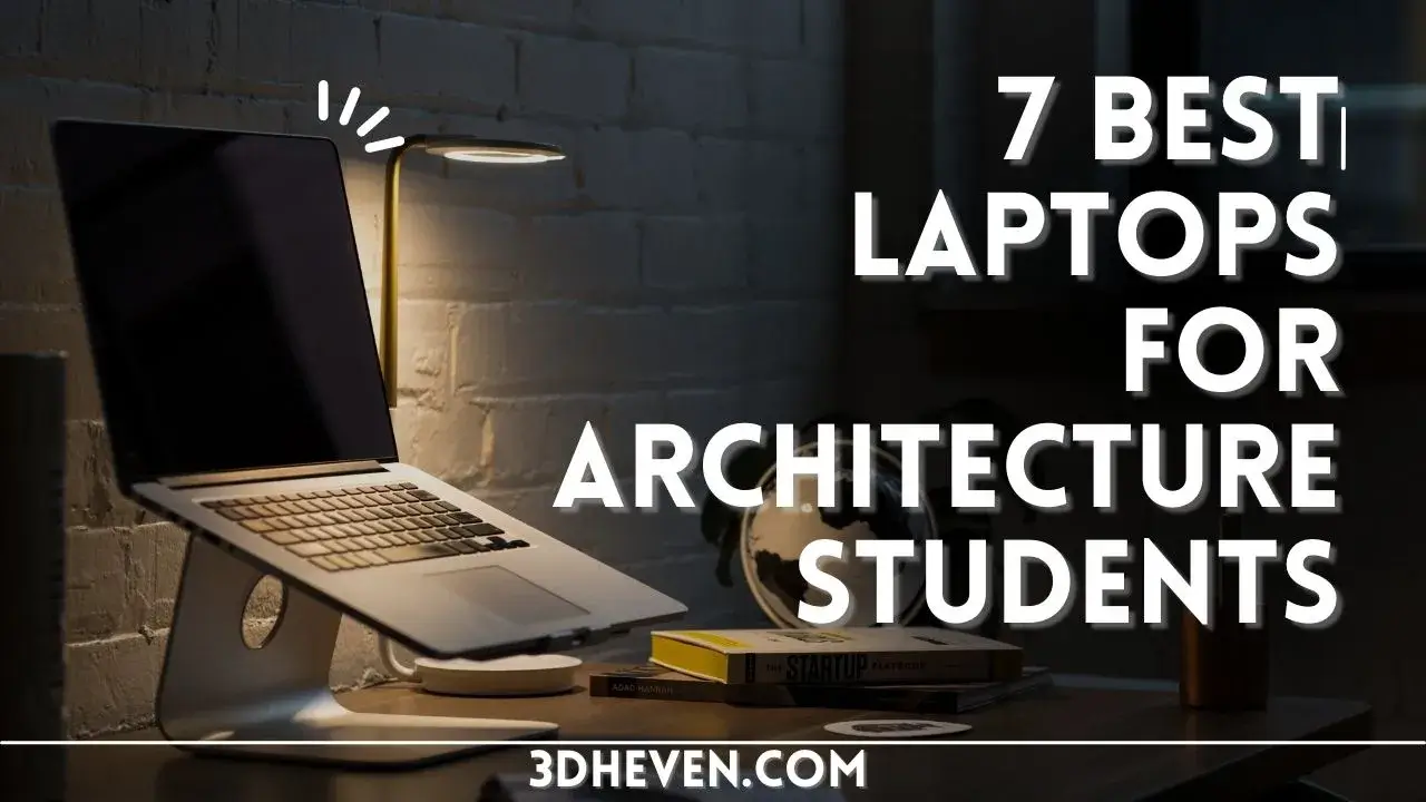 7 BEST LAPTOPS FOR ARCHITECTURE STUDENTS