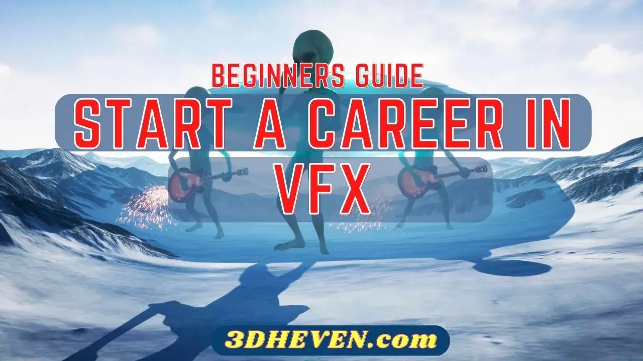 A COMPLETE GUIDE TO HOW TO START A CAREER IN VFX